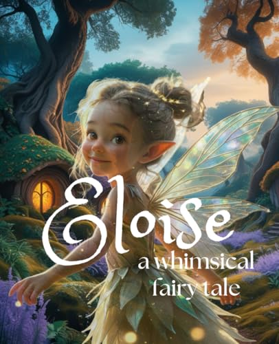 Eloise a mythical fairy tale: Eloise—the silliest, most mischievous Tooth Fairy around! von Independently published