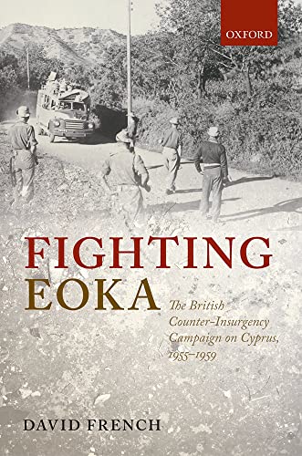 Fighting Eoka: The British Counter-Insurgency Campaign on Cyprus, 1955-1959
