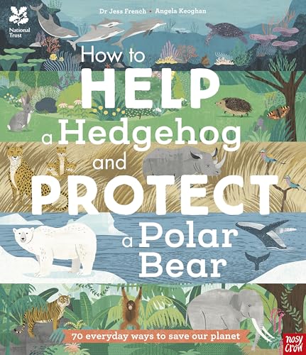 National Trust: How to Help a Hedgehog and Protect a Polar Bear: 70 Everyday Ways to Save Our Planet von Nosy Crow