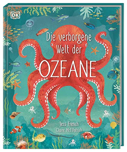 Die verborgene Welt der Ozeane: Ein wunderschön illustriertes Natursachbuch für Kinder ab 7 Jahren