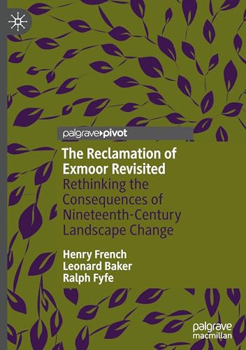 The Reclamation of Exmoor Revisited: Rethinking the Consequences of Nineteenth-Century Landscape Change von Palgrave Macmillan