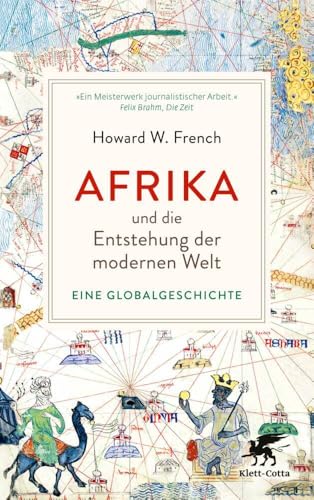 Afrika und die Entstehung der modernen Welt: Eine Globalgeschichte | »Das ist wirklich ein Buch, das die Welt auf den Kopf stellt.« Deutschlandfunk Kultur