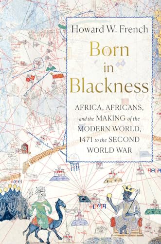 Born in Blackness: Africa, Africans, and the Making of the Modern World, 1471 to the Second World War von LIVERIGHT