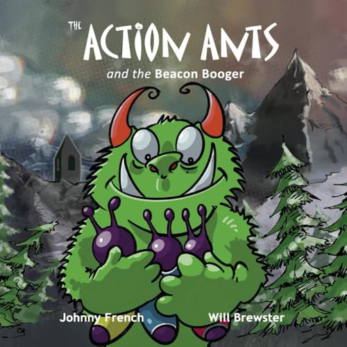 The Action Ants and the Beacon Booger: Action Ants & the Beacon Booger von Action-Ants