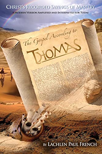 The Gospel According to Thomas: Christ's Recorded Sayings of Mastery The Gospel According to Thomas: Christ's Recorded Sayings of Mastery