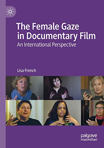 The Female Gaze in Documentary Film: An International Perspective von Palgrave Macmillan