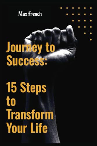 Journey to Success: 15 Steps to Transform Your Life von Independently published