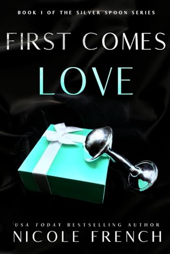 First Comes Love: A secret baby, second chance romance (Silver Spoon, Band 1) von Raglan Publishing