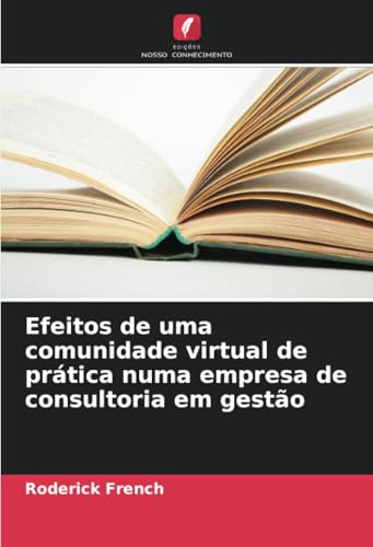 Efeitos de uma comunidade virtual de prática numa empresa de consultoria em gestão von Edições Nosso Conhecimento