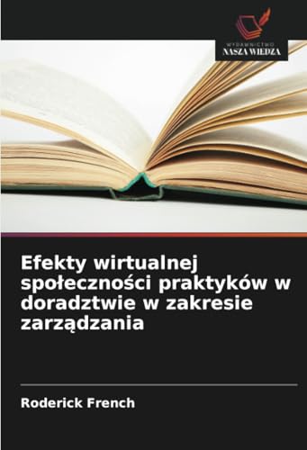 Efekty wirtualnej społeczności praktyków w doradztwie w zakresie zarządzania: DE von Wydawnictwo Nasza Wiedza