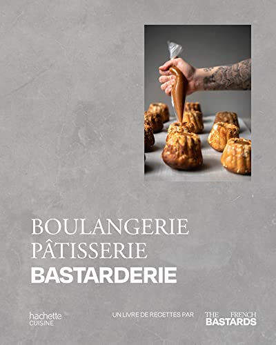 Boulangerie, Pâtisserie, Bastarderie: Un livre de recettes par The French Bastards Boulangerie, Pâtisserie, Bastarderie: Un livre de recettes par The French Bastards von HACHETTE PRAT