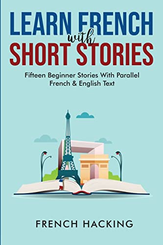 Learn French With Short Stories - Fifteen Beginner Stories With Parallel French And English Text von Alex Gibbons