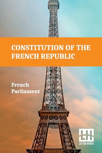 Constitution Of The French Republic: October 4, 1958 Including Rules Of Procedure von Lector House
