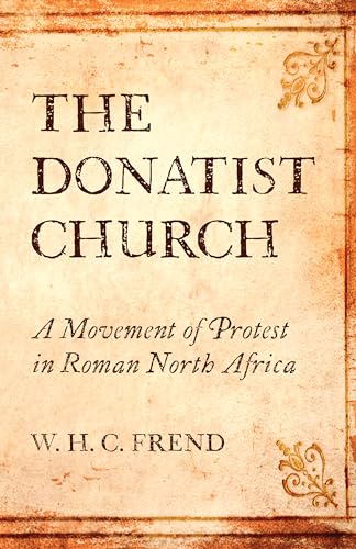 The Donatist Church: A Movement of Protest in Roman North Africa von Wipf & Stock Publishers