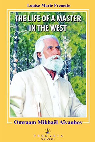 The Life of a Master in the West: Omraam Mikhael Aivanhov von CREATESPACE