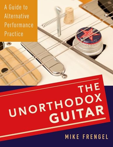 The Unorthodox Guitar: A Guide to Alternative Performance Practice von Oxford University Press, USA