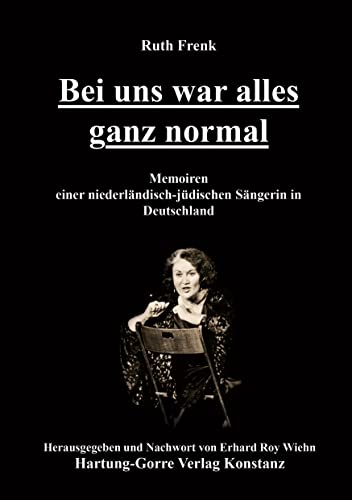 Bei uns war alles ganz normal: Memoiren einer niederländisch-jüdischen Sängerin in Deutschland von Hartung-Gorre