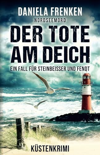 NORDSEEMORD Der Tote am Deich: Steinbeisser und Fendt ermitteln - Küstenkrimi von Independently published