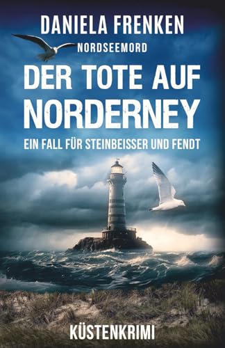 NORDSEEMORD Der Tote auf Norderney: Steinbeisser und Fendt ermitteln - Küstenkrimi von Independently published