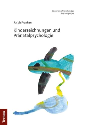 Kinderzeichnungen und Pränatalpsychologie (Wissenschaftliche Beiträge aus dem Tectum Verlag: Psychologie) von Tectum Verlag
