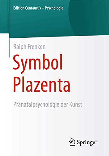 Symbol Plazenta: Pränatalpsychologie der Kunst (Edition Centaurus – Psychologie)