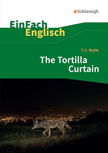 EinFach Englisch Textausgaben: T. C. Boyle: The Tortilla Curtain (EinFach Englisch Textausgaben: Textausgaben für die Schulpraxis)