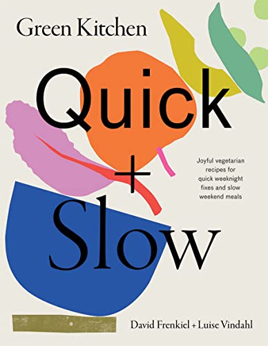 Green Kitchen: Quick & Slow: 100 Joyful Vegetarian Recipes to Make Busy Weekdays Easy and Long Weekends Fantastic Green Kitchen: Quick & Slow: 100 Joyful Vegetarian Recipes to Make Busy Weekdays Easy and Long Weekends Fantastic