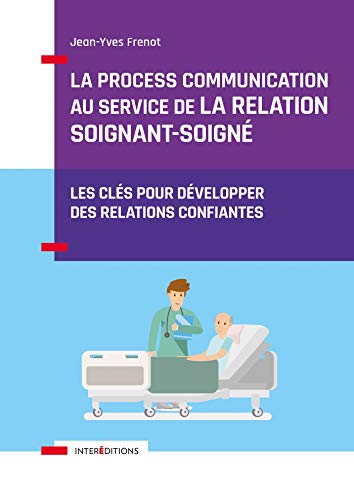 La Process Communication au service de la relation soignant-soigné: Les clés pour développer des relations confiantes