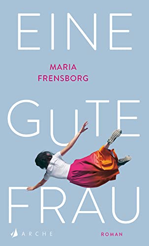 Eine gute Frau: Roman von Arche Literatur Verlag AG