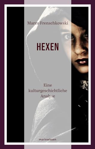 Hexen: Eine kulturgeschichtliche Analyse (marixwissen) von Marix Verlag