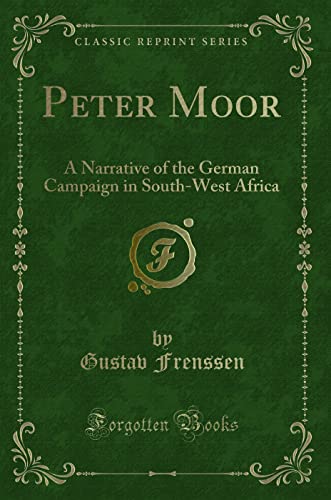 Peter Moor's Journey to Southwest Africa: A Narrative of the German Campaign (Classic Reprint): A Narrative of the German Campaign in South-West Africa (Classic Reprint)