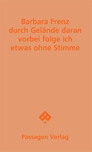 durch Gelände daran vorbei folge ich etwas ohne Stimme: Gedichte (Passagen Literatur) von Passagen
