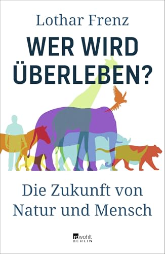 Wer wird überleben?: Die Zukunft von Natur und Mensch