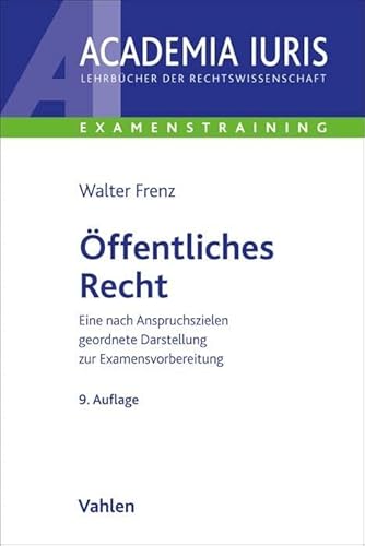 Öffentliches Recht: Eine nach Anspruchszielen geordnete Darstellung zur Examensvorbereitung (Academia Iuris - Examenstraining) von Vahlen