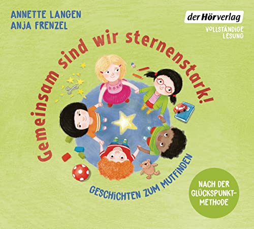 Gemeinsam sind wir sternenstark! - Geschichten zum Mutfinden: Nach der Glückspunkt-Methode von Anja Frenzel Gemeinsam sind wir sternenstark! - Geschichten zum Mutfinden: Nach der Glückspunkt-Methode von Anja Frenzel
