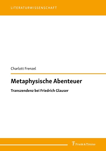 Metaphysische Abenteuer: Transzendenz bei Friedrich Glauser (Literaturwissenschaft) von Frank & Timme