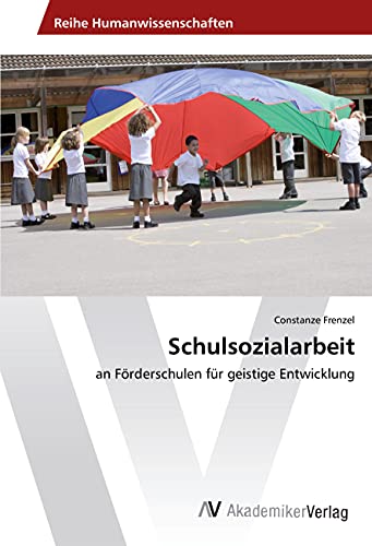 Schulsozialarbeit: an Förderschulen für geistige Entwicklung Schulsozialarbeit: an Förderschulen für geistige Entwicklung von VDM Verlag