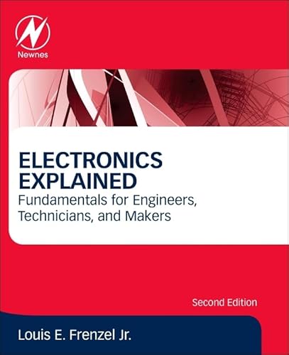 Electronics Explained: Fundamentals for Engineers, Technicians, and Makers von Newnes