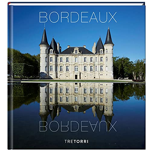 Bordeaux: Legendäre Châteaux und ihre Weine - Ausgezeichnet mit dem Deutschen Kochbuchpreis Bronze 2021 von Tre Torri Verlag