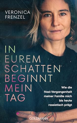 In eurem Schatten beginnt mein Tag: Wie die Nazi-Vergangenheit meiner Familie mich bis heute rassistisch prägt von Goldmann