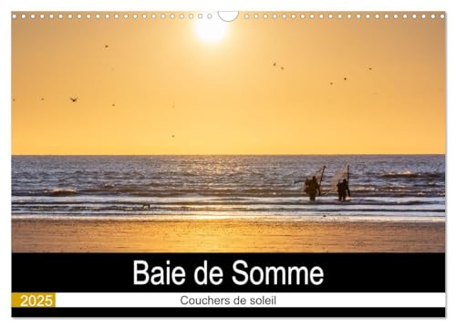 Baie de Somme Couchers de soleil (Calendrier mural 2025 DIN A3 vertical), CALVENDO calendrier mensuel: Calendrier des couchers de soleil de la Baie de Somme. von Calvendo