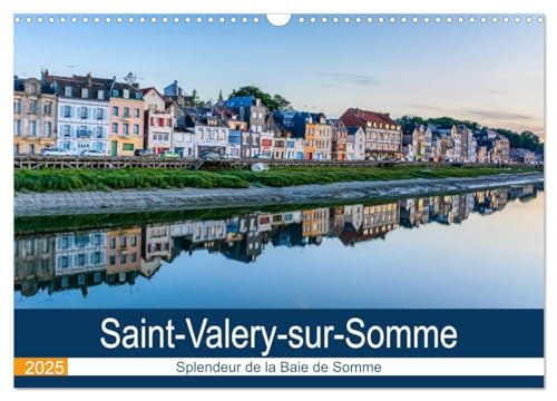 Saint-Valéry-sur-Somme Splendeur de la Baie de Somme (Calendrier mural 2025 DIN A3 vertical), CALVENDO calendrier mensuel: Photographies de ... une Cité Médiévale en en Baie de Somme von Calvendo
