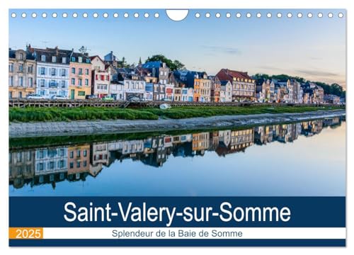 Saint-Valéry-sur-Somme Splendeur de la Baie de Somme (Calendrier mural 2025 DIN A4 vertical), CALVENDO calendrier mensuel: Photographies de ... une Cité Médiévale en en Baie de Somme von Calvendo