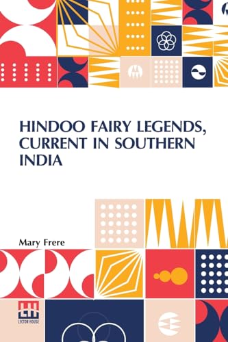 Hindoo Fairy Legends, Current In Southern India: Or Old Deccan Days, Collected From Oral Tradition, By M. Frere, With An Introduction And Notes, By Sir Bartle Frere von Lector House