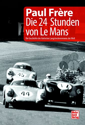 Die 24 Stunden von Le Mans: Die Geschichte des härtesten Langstreckenrennens der Welt von Motorbuch