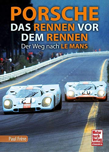 Porsche - Das Rennen vor dem Rennen: Der Weg nach Le Mans von Motorbuch Verlag