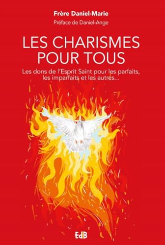Les charismes pour tous - Les dons de l'Esprit Saint pour les imparfaits, les parfaits et tous les autres: Les dons de l'Esprit Saint pour les parfaits, les imparfaits et les autres...