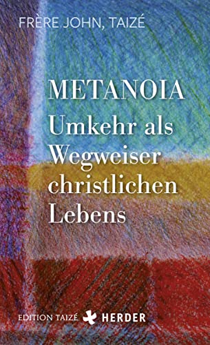 Metanoia - Umkehr als Wegweiser christlichen Lebens von Herder Verlag GmbH