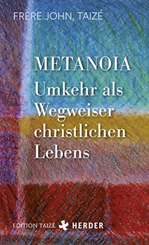 Metanoia - Umkehr als Wegweiser christlichen Lebens von VERLAG HERDER GMBH