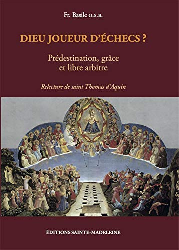 Dieu joueur d'échecs ? - Prédestination, grâce et libre arbitre - Relecture de saint Thomas d'Aquin von Abbaye Sainte Madeleine du Barroux